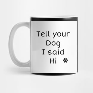 Tell your dog I said Hi Mug